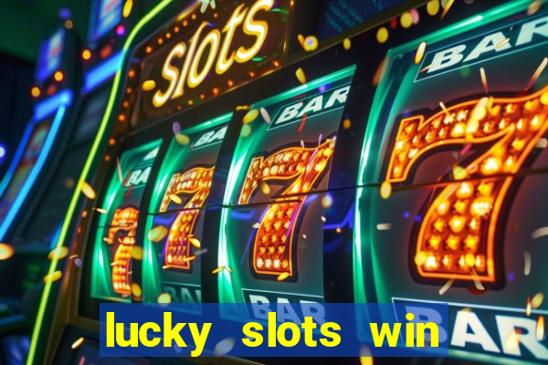 lucky slots win real cash