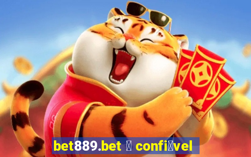 bet889.bet 茅 confi谩vel