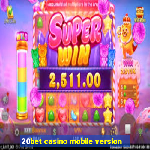 20bet casino mobile version