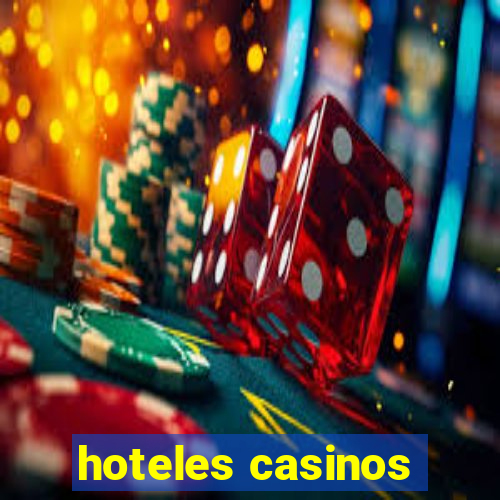 hoteles casinos