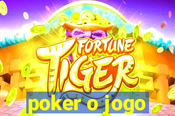 poker o jogo