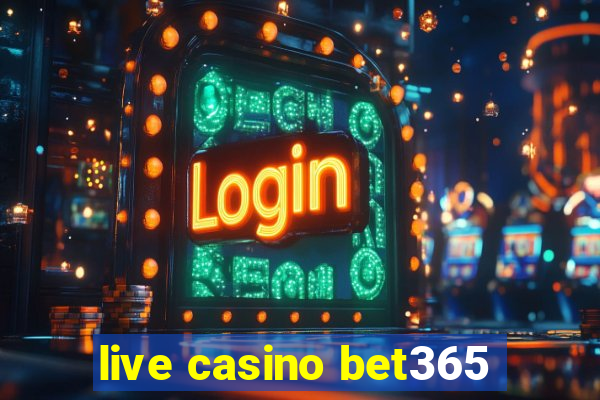 live casino bet365