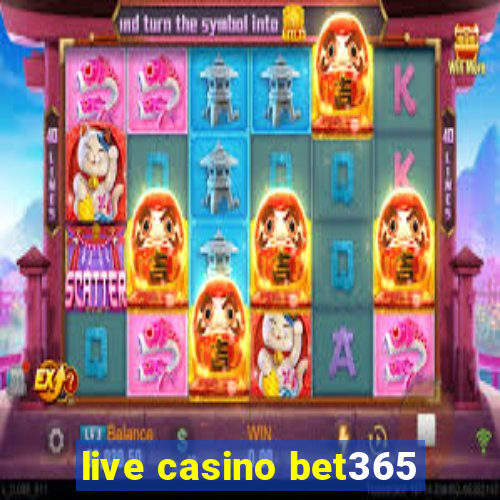 live casino bet365