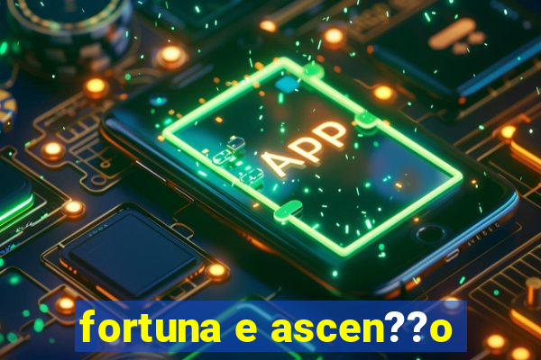 fortuna e ascen??o