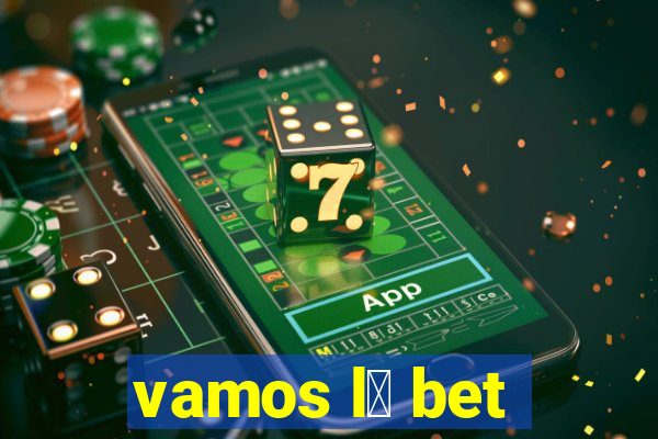 vamos l谩 bet