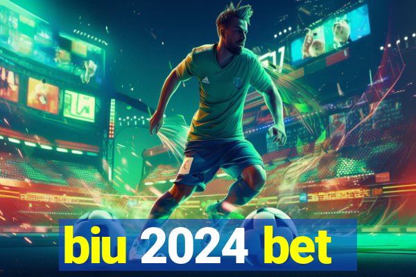 biu 2024 bet