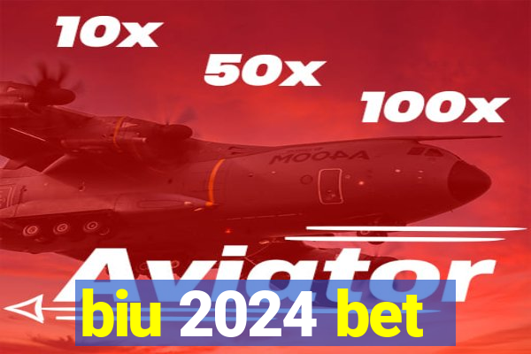 biu 2024 bet