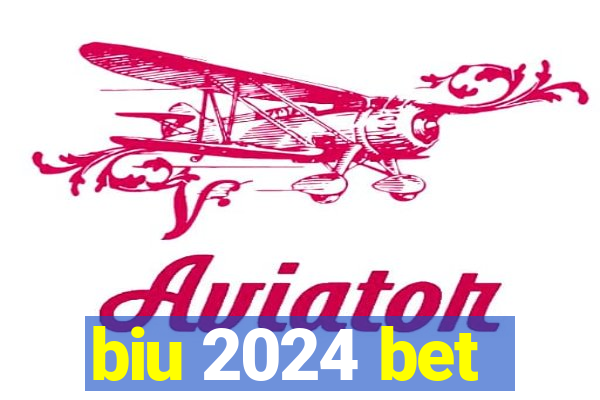 biu 2024 bet