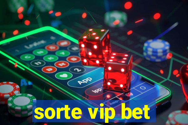 sorte vip bet