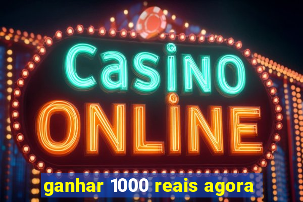 ganhar 1000 reais agora