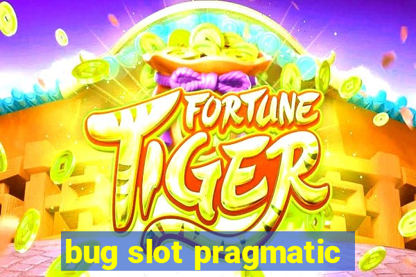 bug slot pragmatic