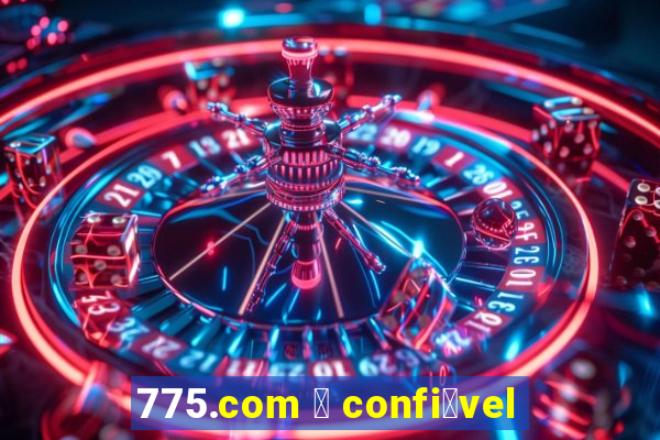 775.com 茅 confi谩vel