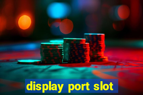 display port slot