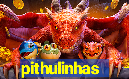 pithulinhas