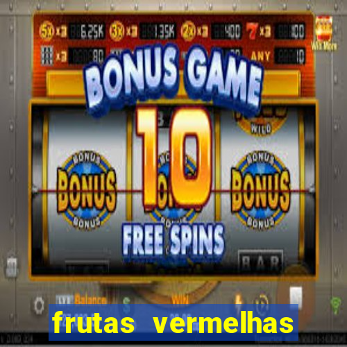 frutas vermelhas nomes e fotos