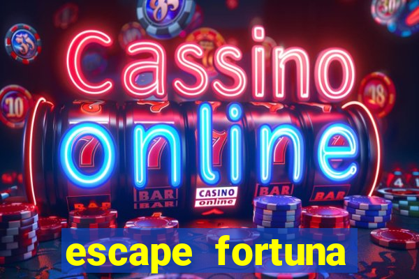 escape fortuna fazer 150