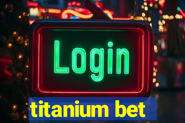 titanium bet