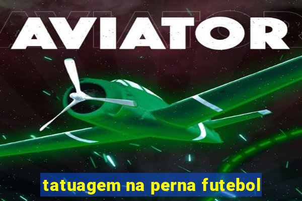 tatuagem na perna futebol