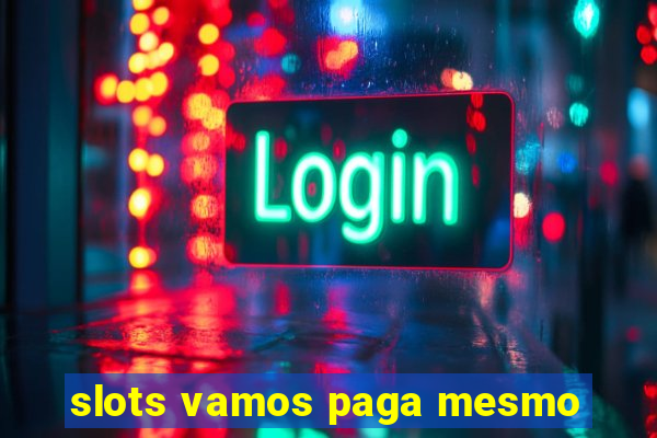 slots vamos paga mesmo