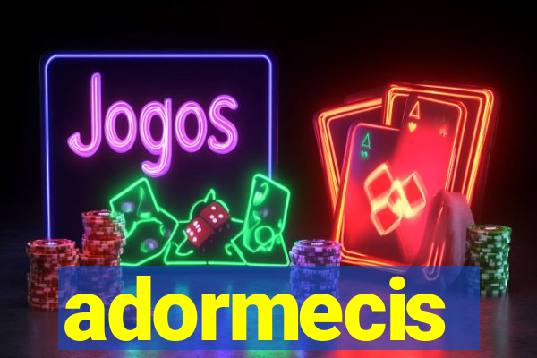 adormecis