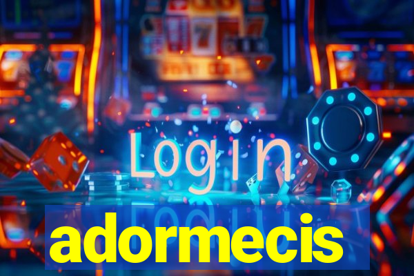 adormecis