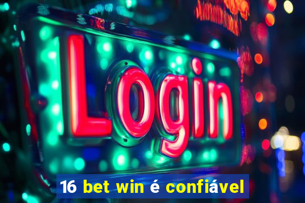 16 bet win é confiável