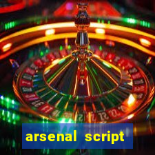 arsenal script pastebin 2022