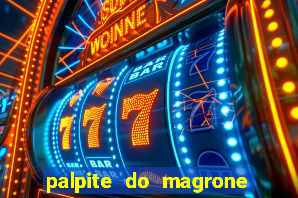 palpite do magrone para hoje