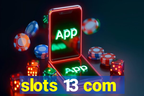 slots 13 com