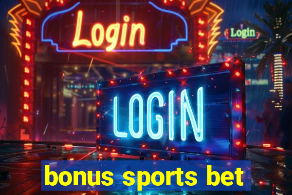 bonus sports bet