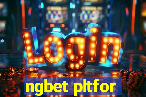 ngbet pltfor