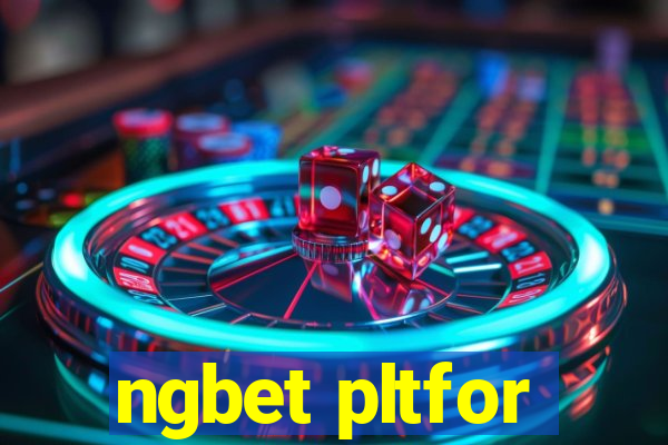 ngbet pltfor