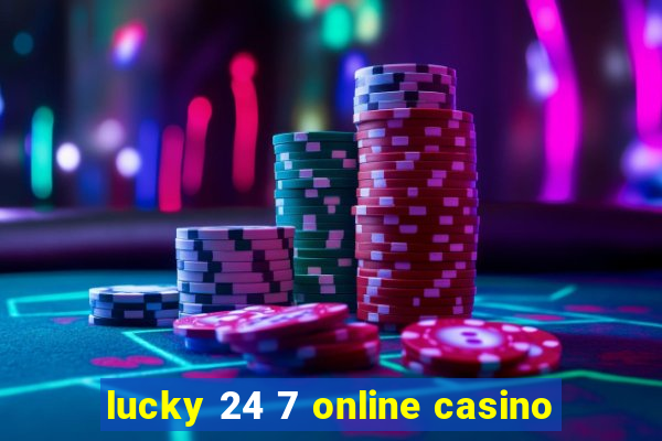 lucky 24 7 online casino