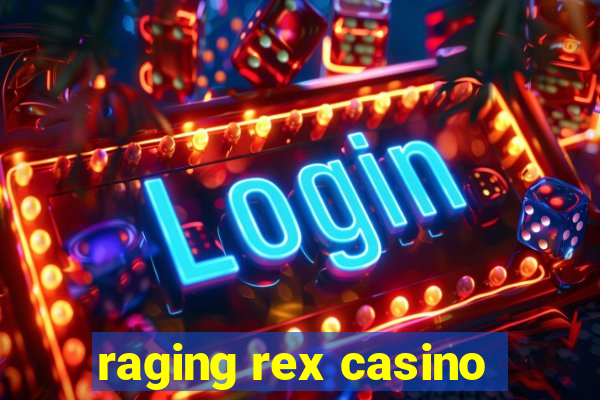 raging rex casino