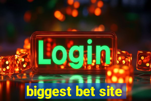 biggest bet site