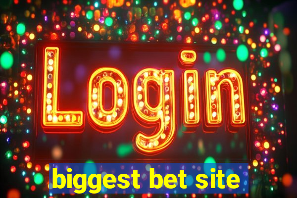 biggest bet site