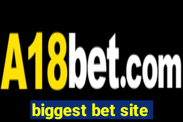 biggest bet site