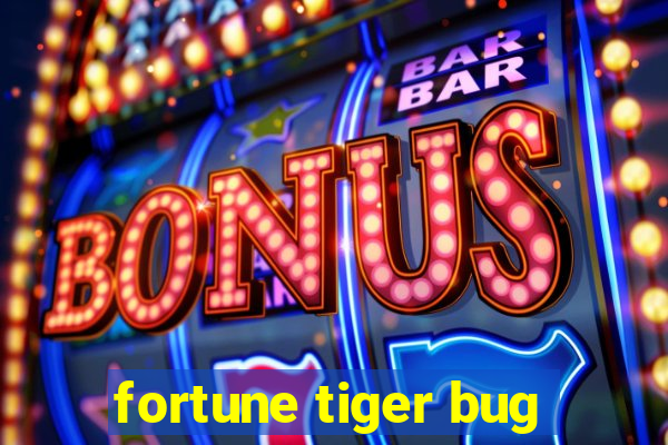 fortune tiger bug