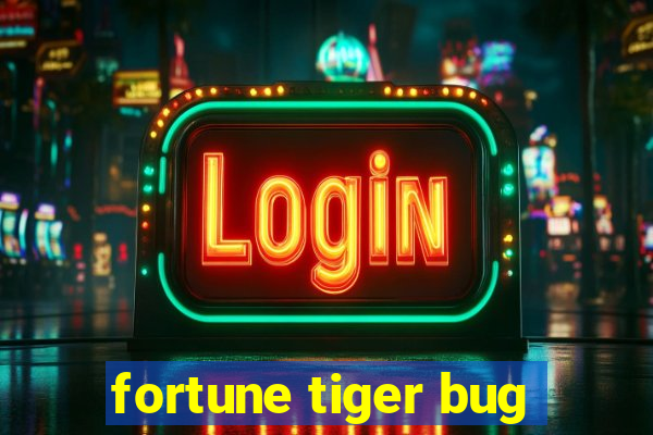 fortune tiger bug