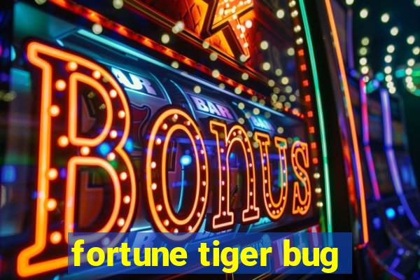 fortune tiger bug