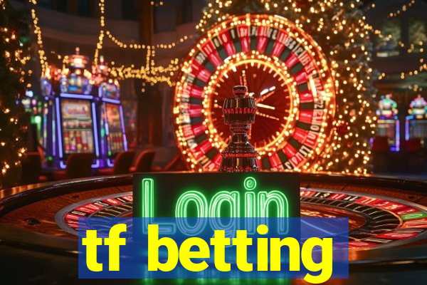 tf betting