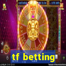 tf betting