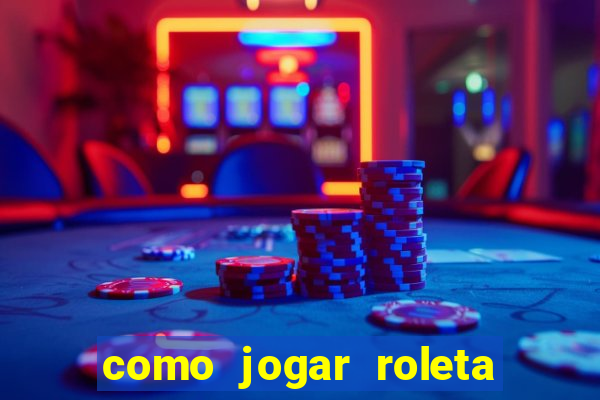 como jogar roleta para ganhar