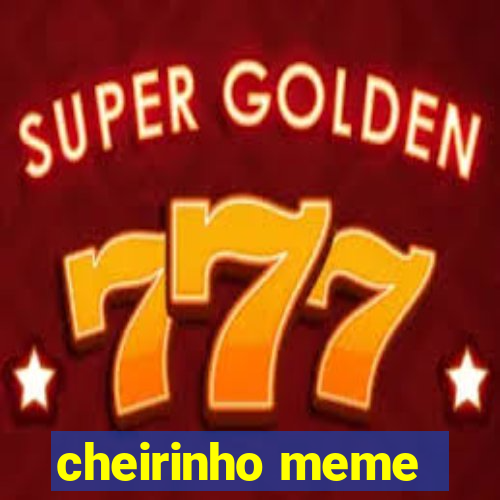 cheirinho meme