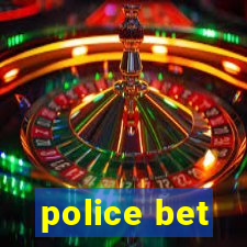 police bet