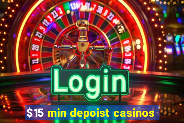 $15 min depoist casinos