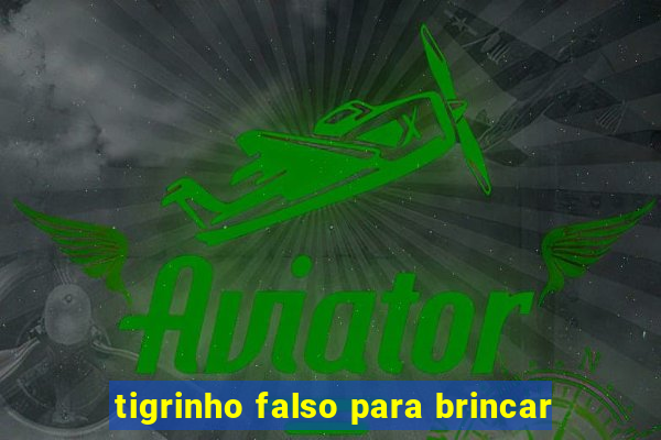 tigrinho falso para brincar