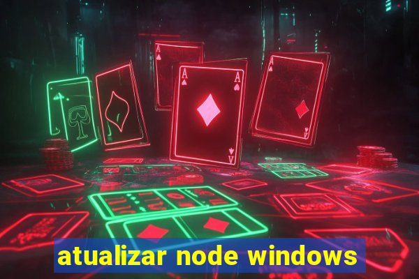 atualizar node windows