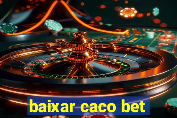 baixar caco bet