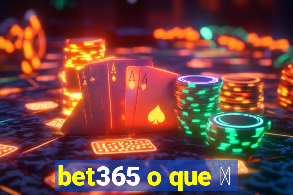 bet365 o que 茅